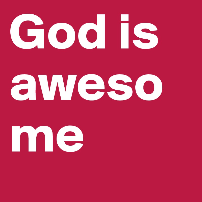 God is awesome
