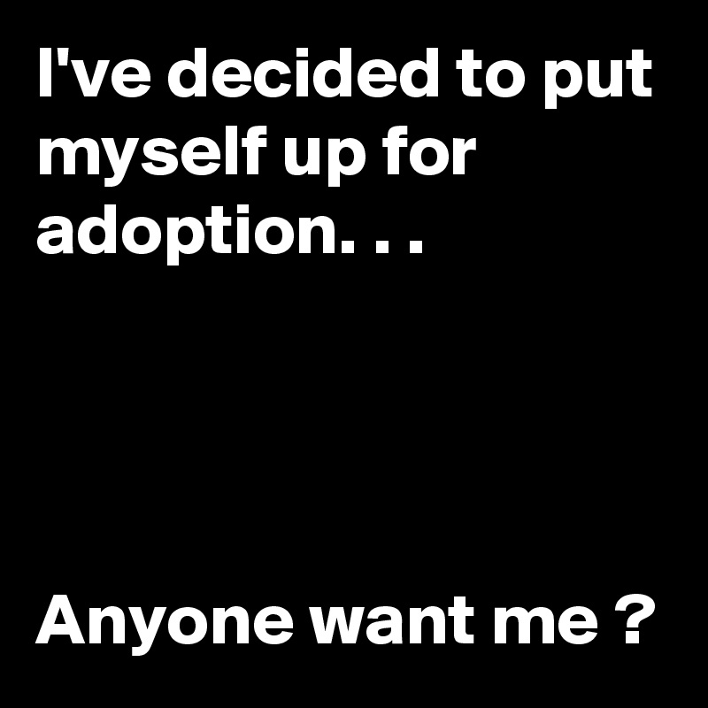 adoption myself put decided anyone ve want boldomatic naughty wife