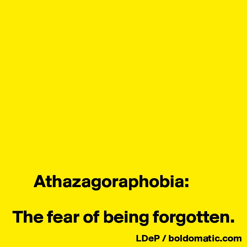 athazagoraphobia-the-fear-of-being-forgotten-post-by-misterlab-on