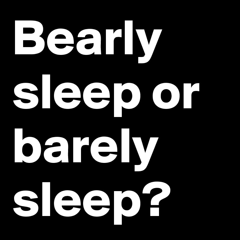 bearly-sleep-or-barely-sleep-post-by-drakonan-on-boldomatic