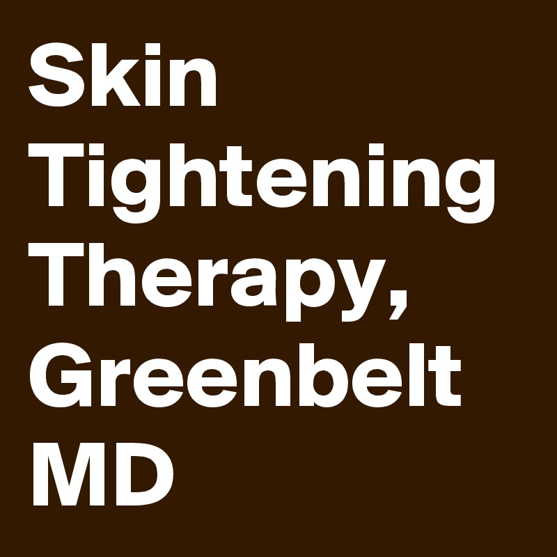 Skin Tightening Therapy, Greenbelt MD