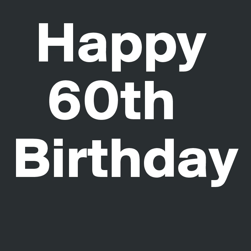   Happy
   60th
Birthday 