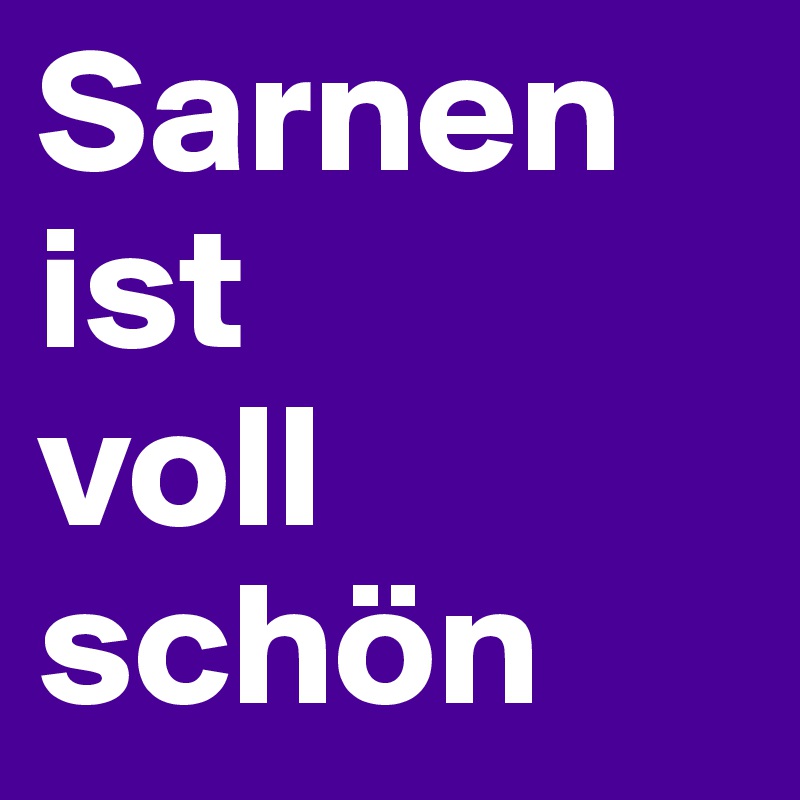 Sarnen
ist 
voll schön