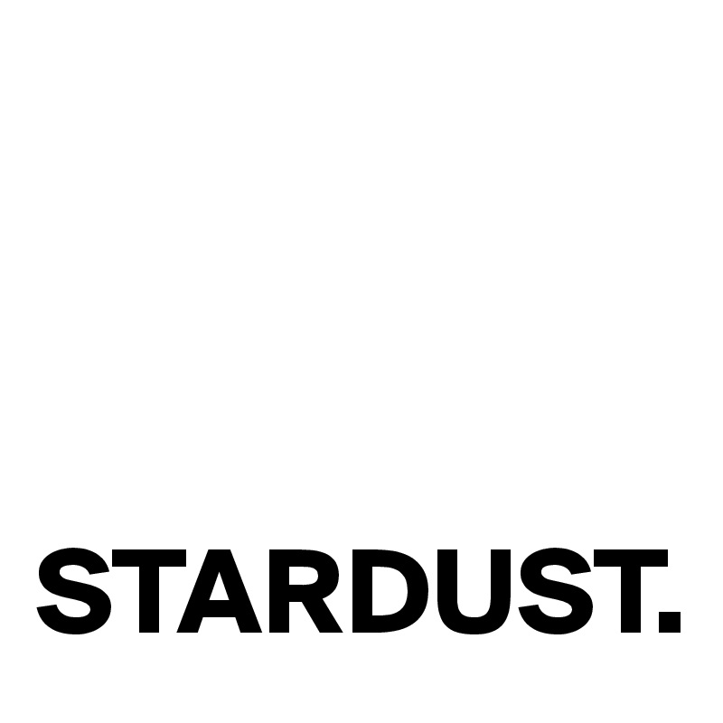 



STARDUST.