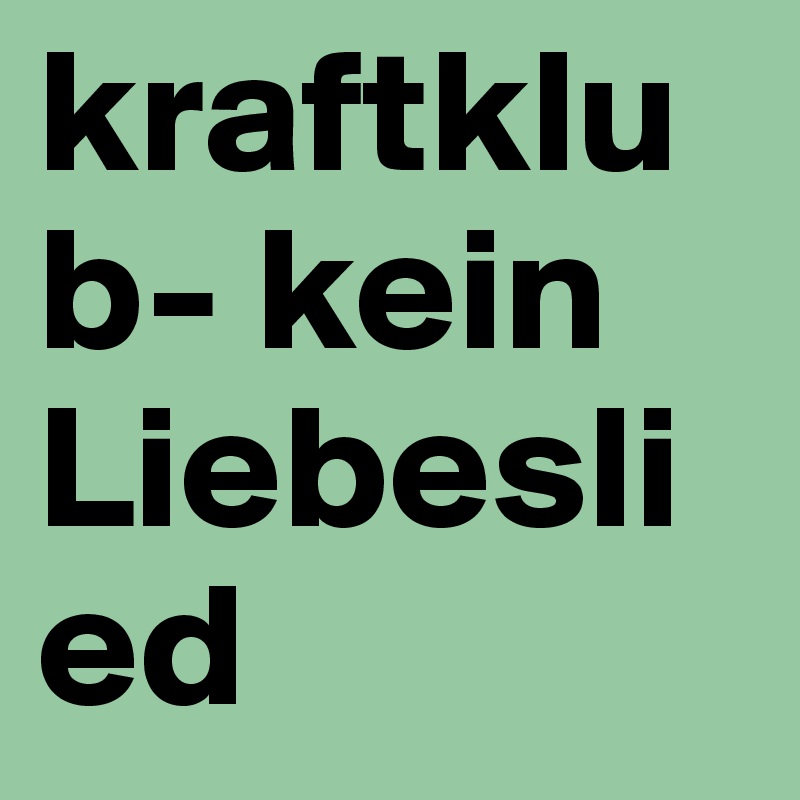 kraftklub- kein Liebeslied