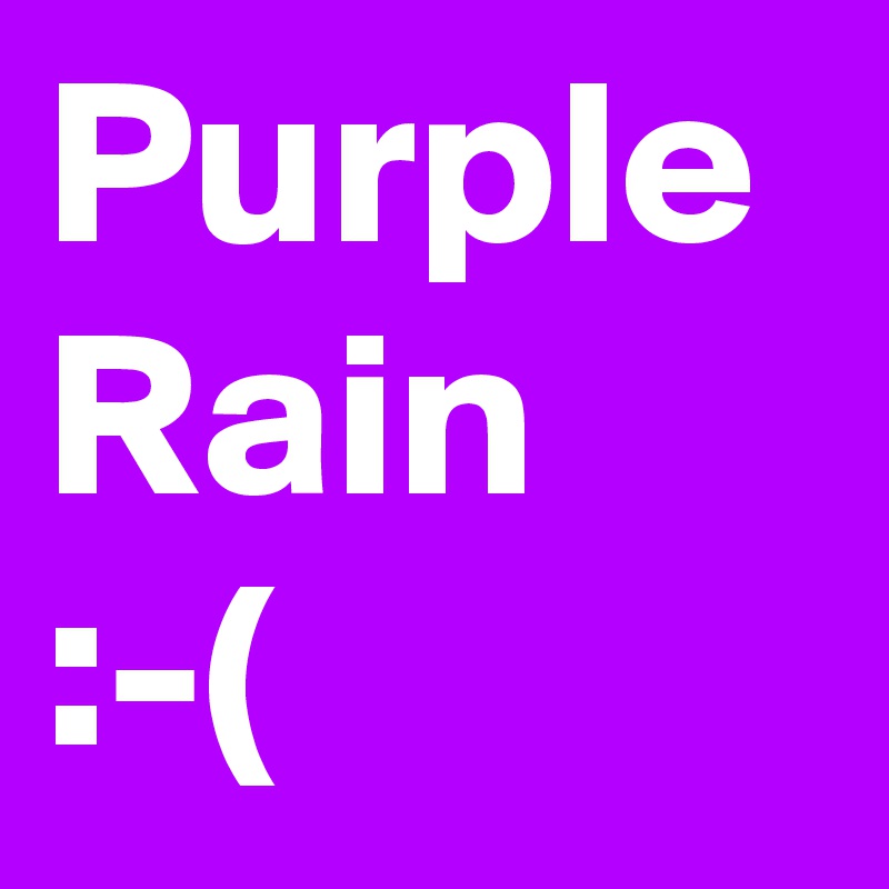Purple Rain :-(