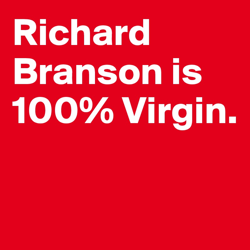 richard-branson-is-100-virgin-post-by-nreyes-on-boldomatic