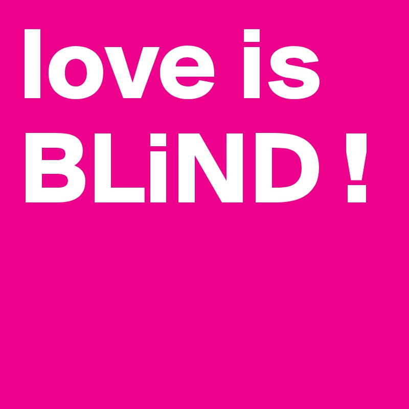 love is BLiND !