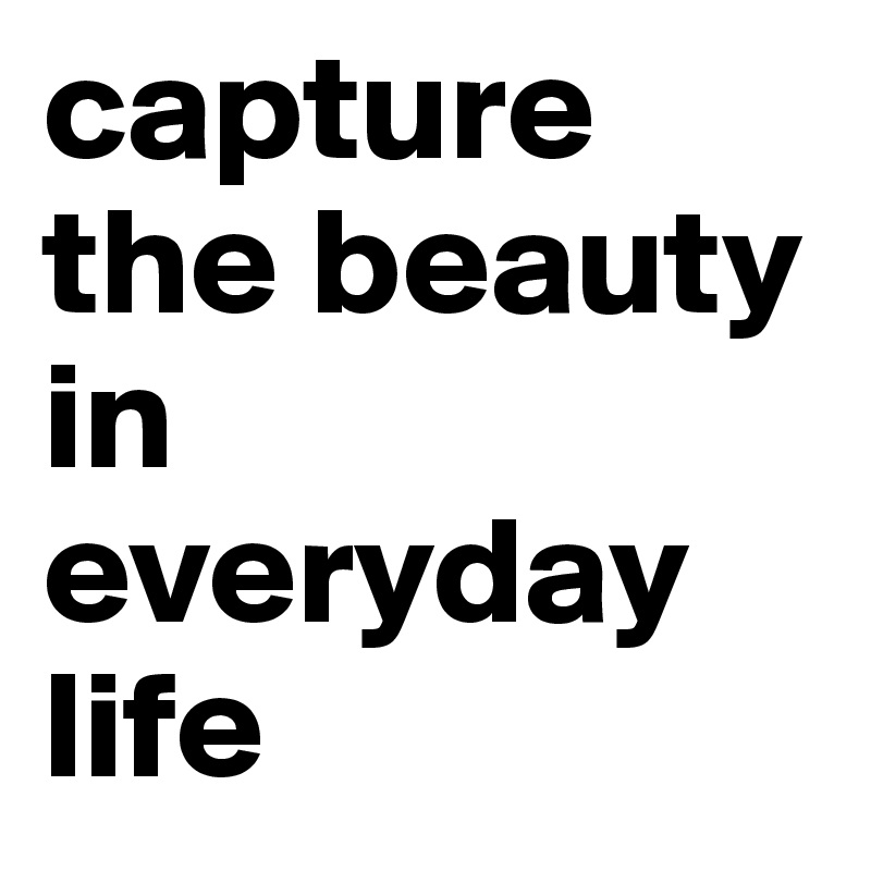 capture-the-beauty-in-everyday-life-post-by-langiusdesign-on-boldomatic