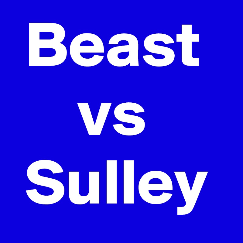  Beast
     vs
 Sulley