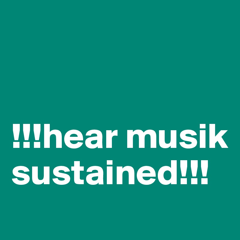 


!!!hear musik sustained!!!