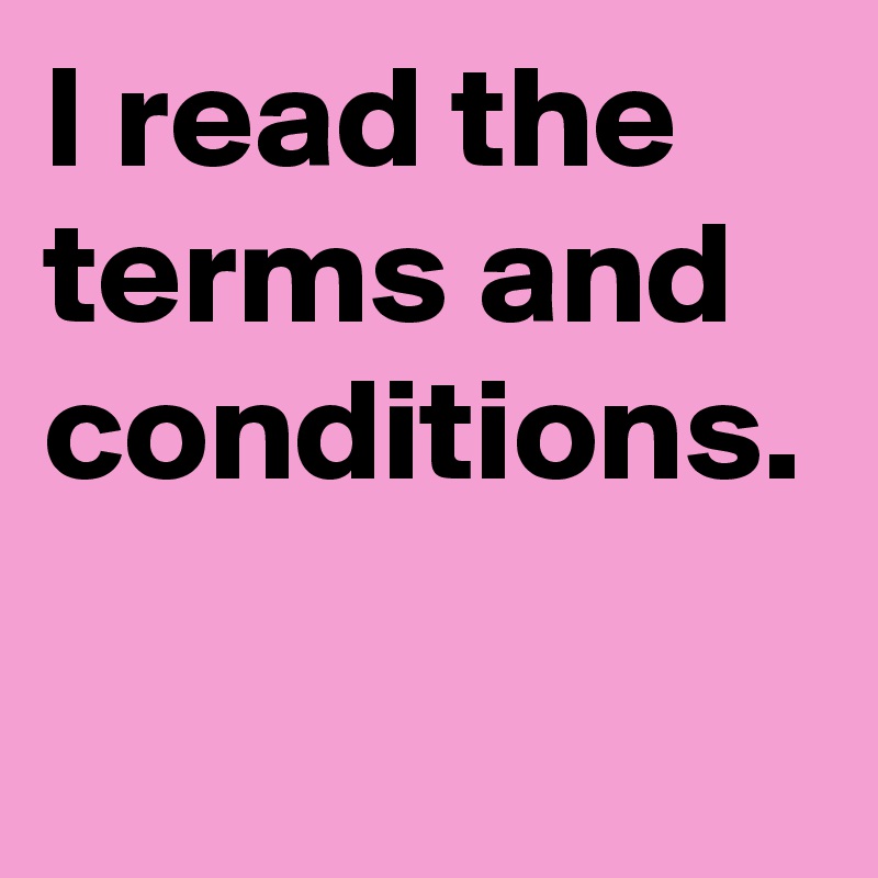 I read the terms and conditions. 