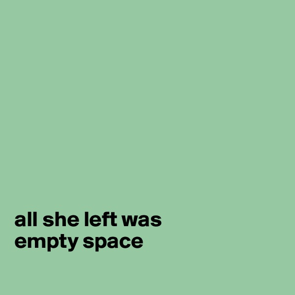 








all she left was 
empty space
