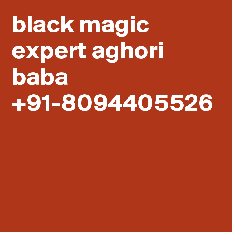 black magic expert aghori baba +91-8094405526