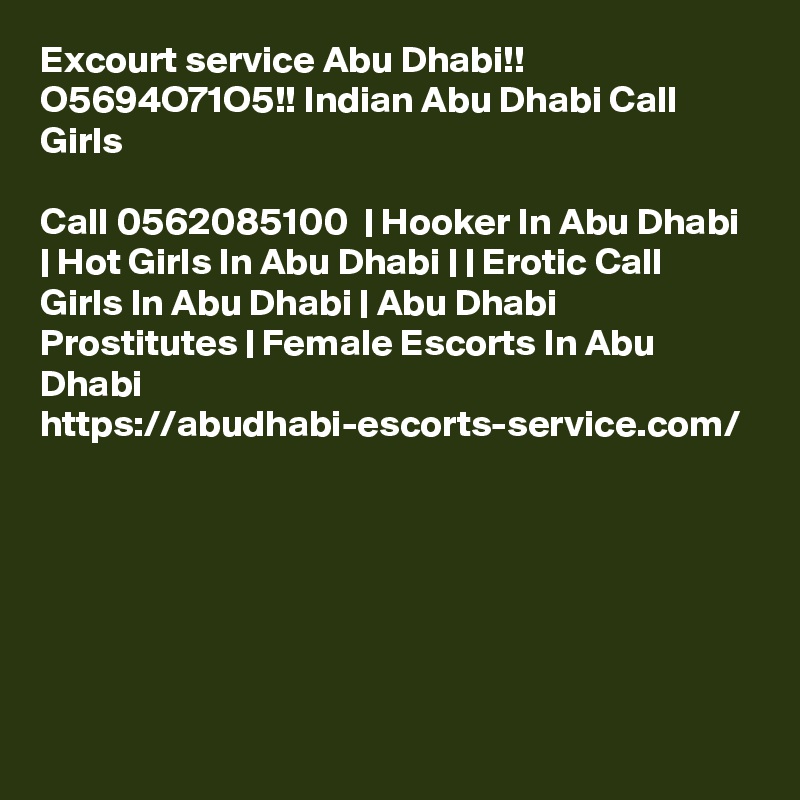 Excourt service Abu Dhabi!! O5694O71O5!! Indian Abu Dhabi Call Girls

Call 0562085100  | Hooker In Abu Dhabi | Hot Girls In Abu Dhabi | | Erotic Call Girls In Abu Dhabi | Abu Dhabi Prostitutes | Female Escorts In Abu Dhabi https://abudhabi-escorts-service.com/