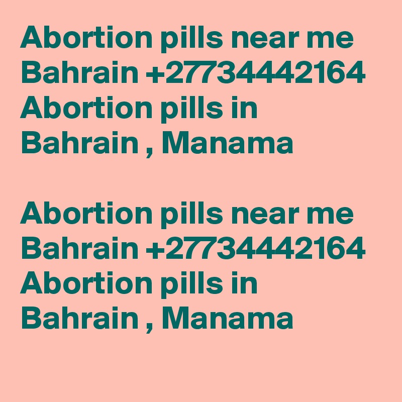 Abortion pills near me Bahrain +27734442164 Abortion pills in Bahrain , Manama

Abortion pills near me Bahrain +27734442164 Abortion pills in Bahrain , Manama