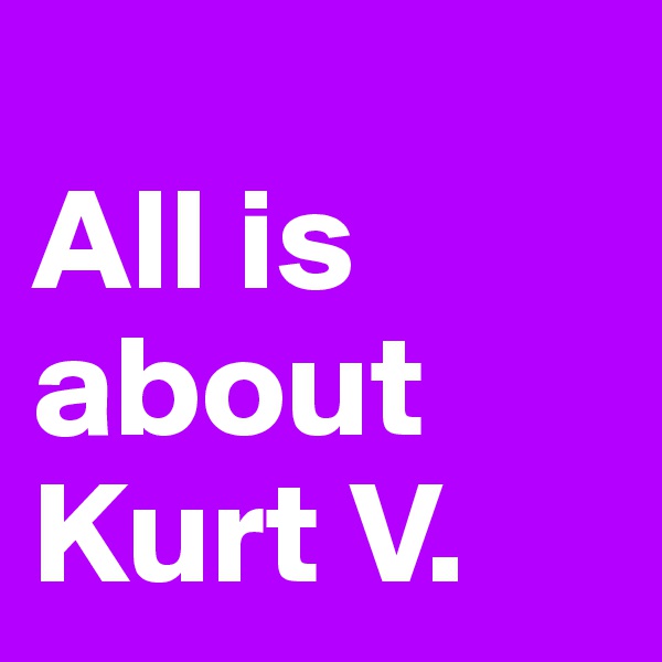 
All is about Kurt V. 