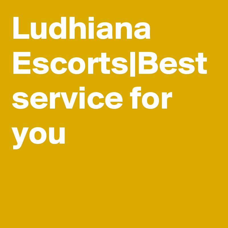 Ludhiana Escorts|Best service for you