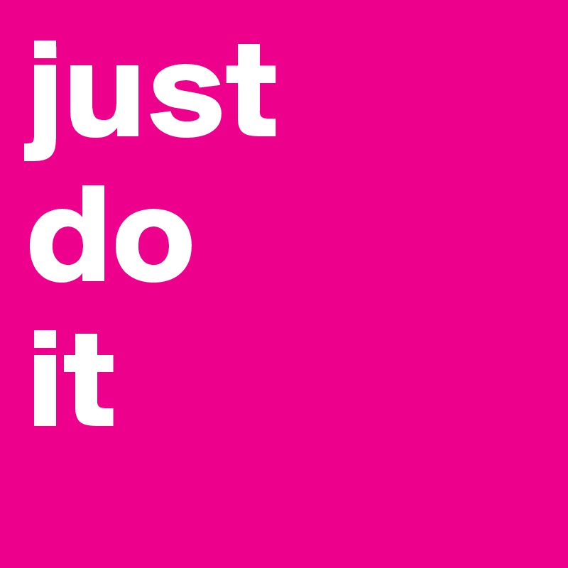 just 
do
it