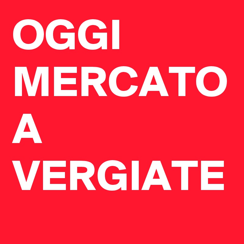 OGGI MERCATO A VERGIATE 