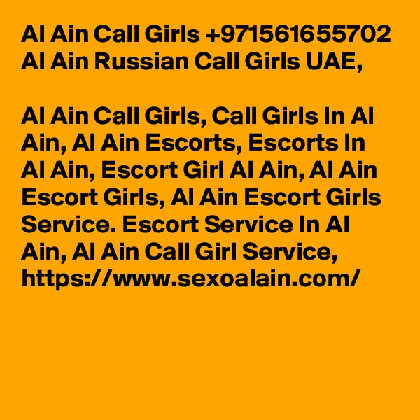 Al Ain Call Girls +971561655702 Al Ain Russian Call Girls UAE,

Al Ain Call Girls, Call Girls In Al Ain, Al Ain Escorts, Escorts In Al Ain, Escort Girl Al Ain, Al Ain Escort Girls, Al Ain Escort Girls Service. Escort Service In Al Ain, Al Ain Call Girl Service, https://www.sexoalain.com/


