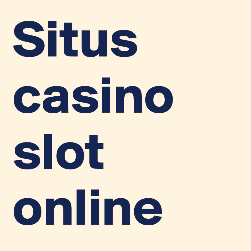 Situs casino slot online	