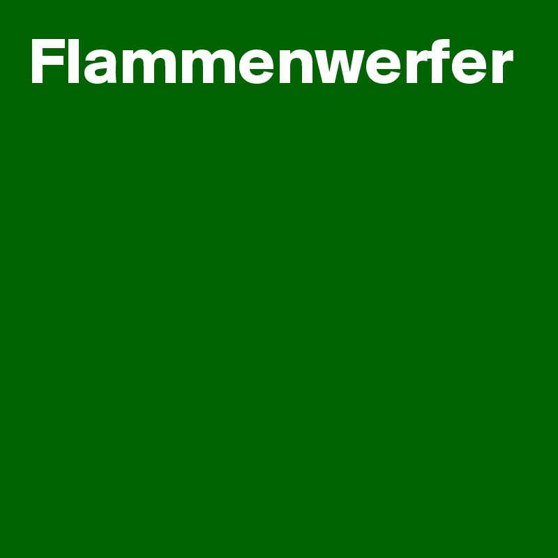 Flammenwerfer
