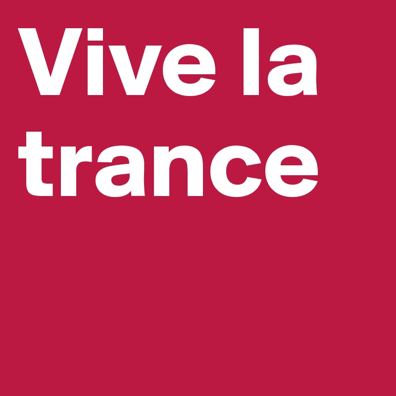 Vive la trance