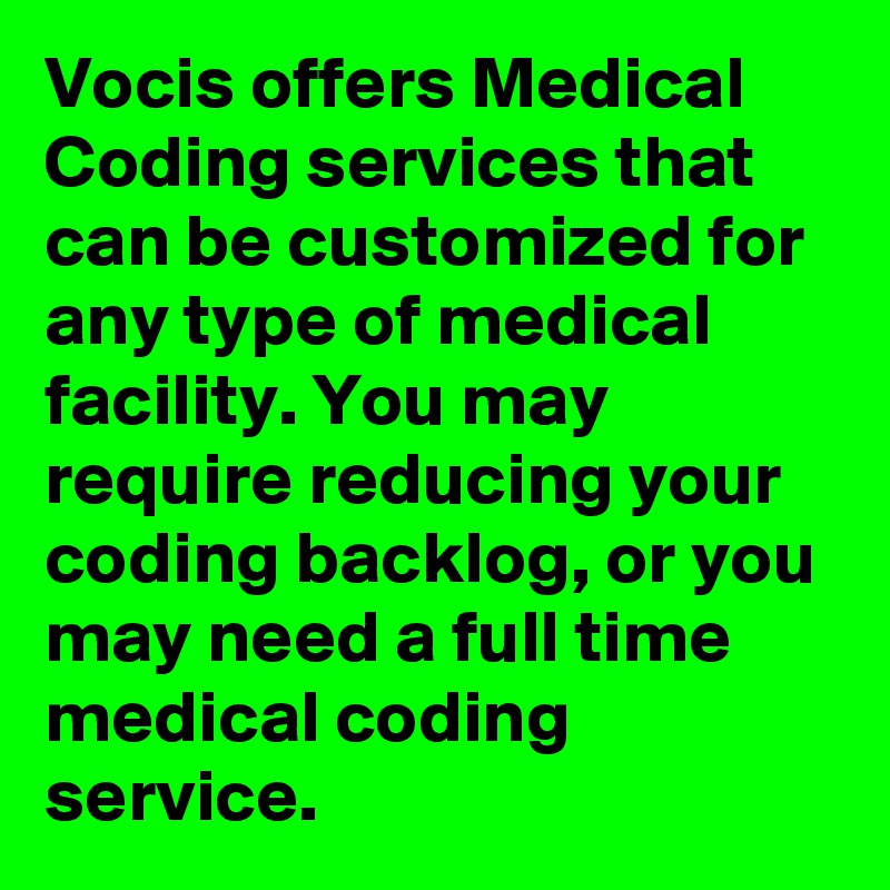 Vocis offers Medical Coding services that can be customized for any type of medical facility. You may require reducing your coding backlog, or you may need a full time medical coding service.