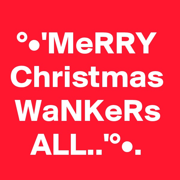 °•'MeRRY Christmas WaNKeRs ALL..'°•.