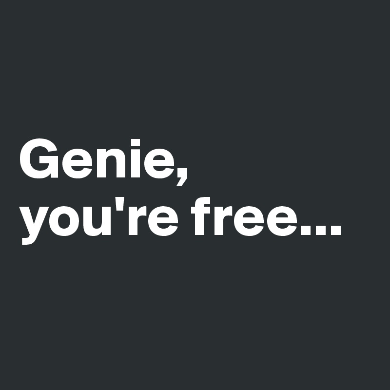 genie you're free