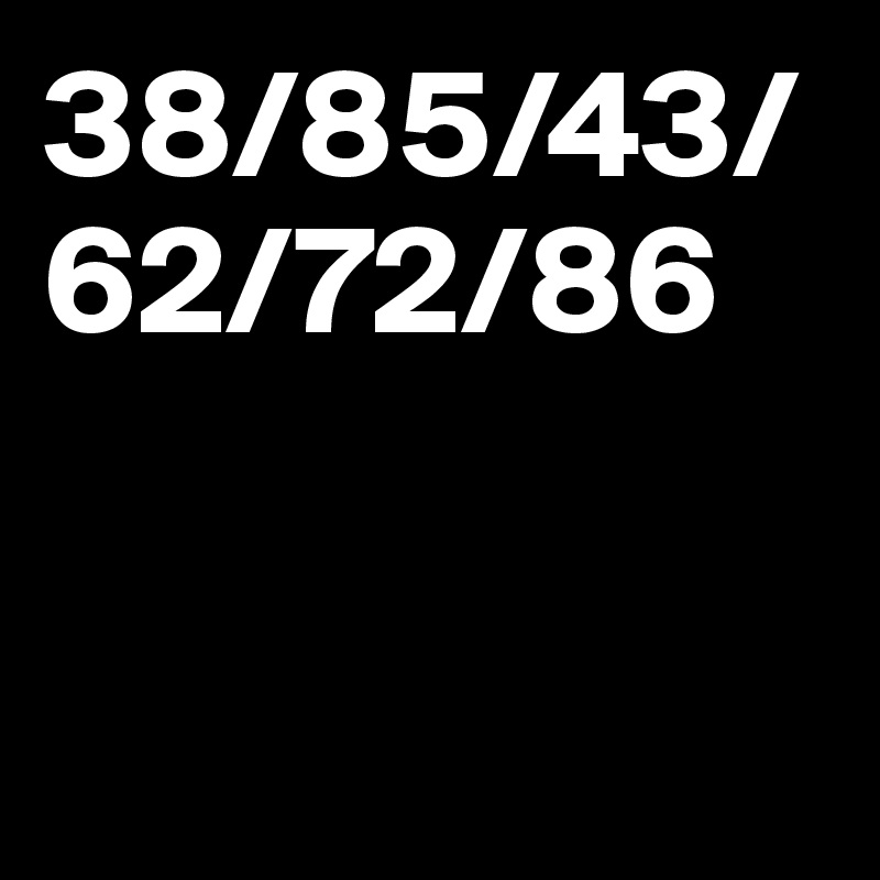 38/85/43/62/72/86


