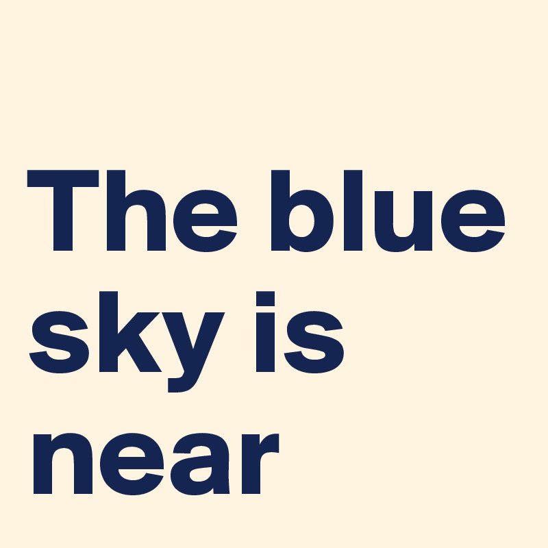 
The blue sky is  near