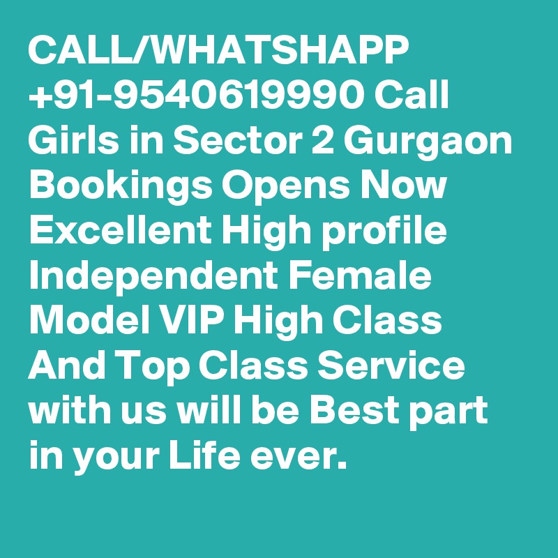 CALL/WHATSHAPP +91-9540619990 Call Girls in Sector 2 Gurgaon Bookings Opens Now Excellent High profile Independent Female Model VIP High Class And Top Class Service with us will be Best part in your Life ever.
