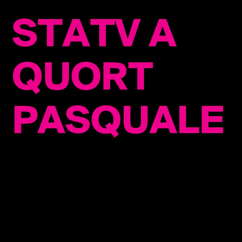 STATV A QUORT PASQUALE