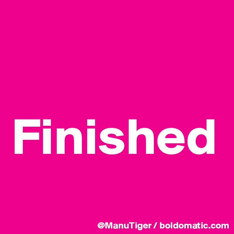 

Finished
