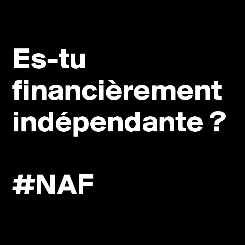 
Es-tu financièrement indépendante ?

#NAF 