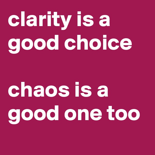 clarity is a good choice

chaos is a good one too