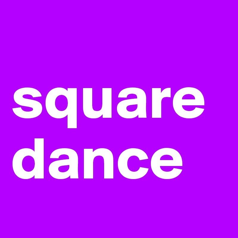 
square
dance