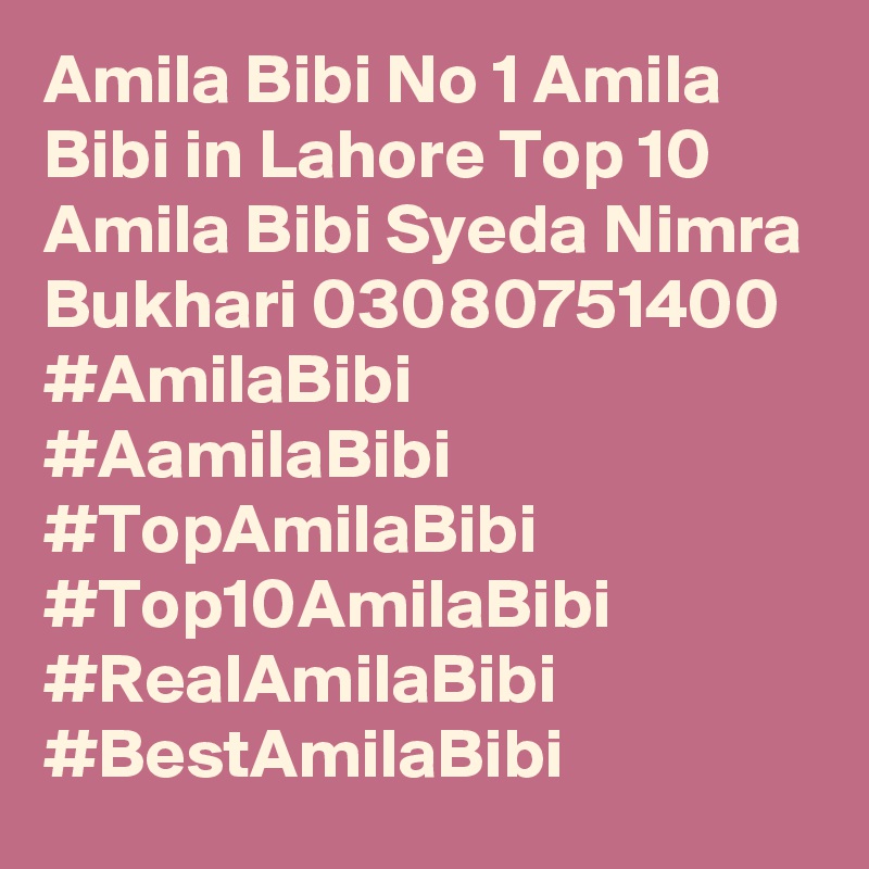 Amila Bibi No 1 Amila Bibi in Lahore Top 10 Amila Bibi Syeda Nimra Bukhari 03080751400 #AmilaBibi #AamilaBibi #TopAmilaBibi #Top10AmilaBibi #RealAmilaBibi #BestAmilaBibi
