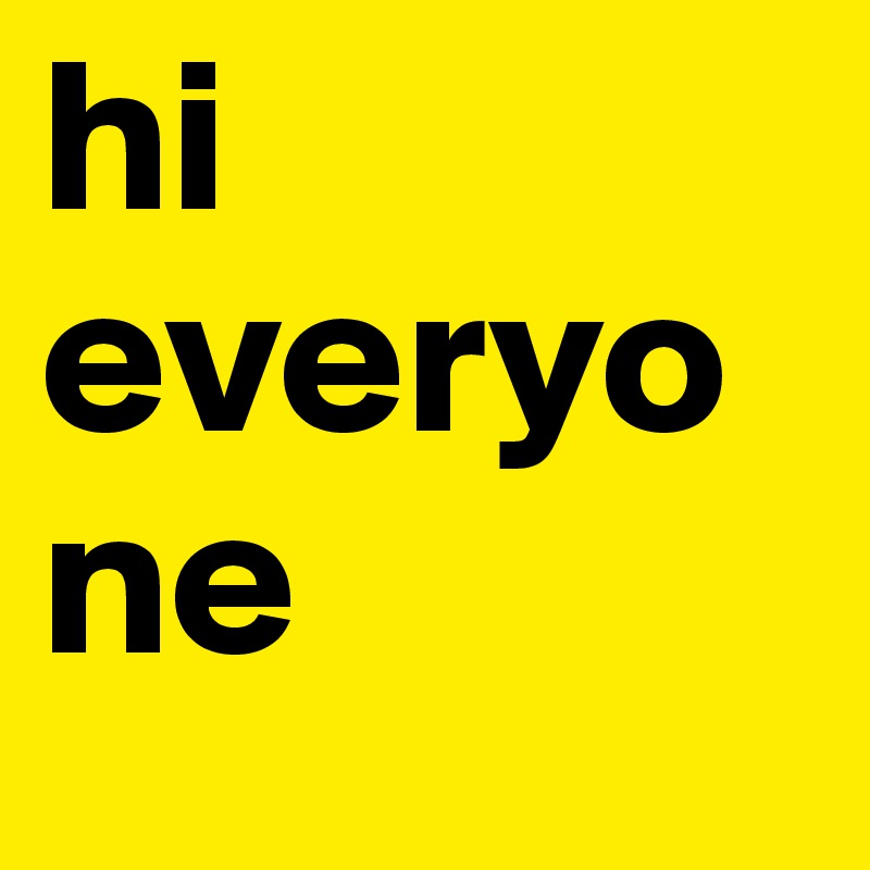 hi everyone