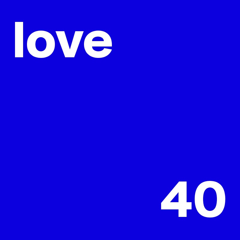 love


              40