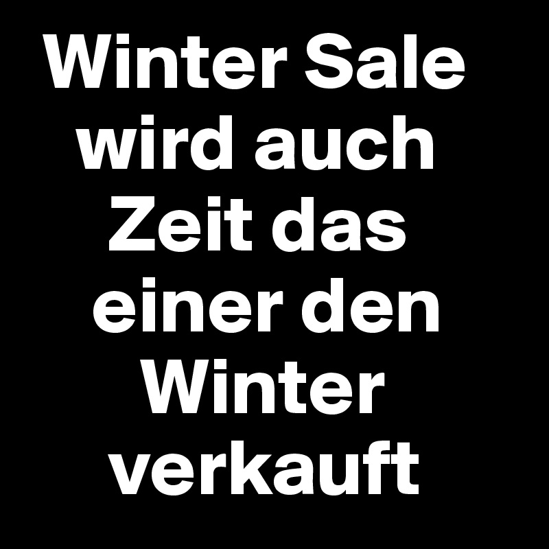  Winter Sale
   wird auch    
     Zeit das   
    einer den   
       Winter  
     verkauft