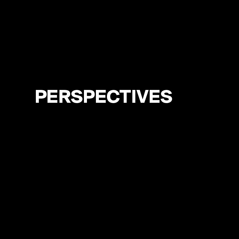



      PERSPECTIVES





