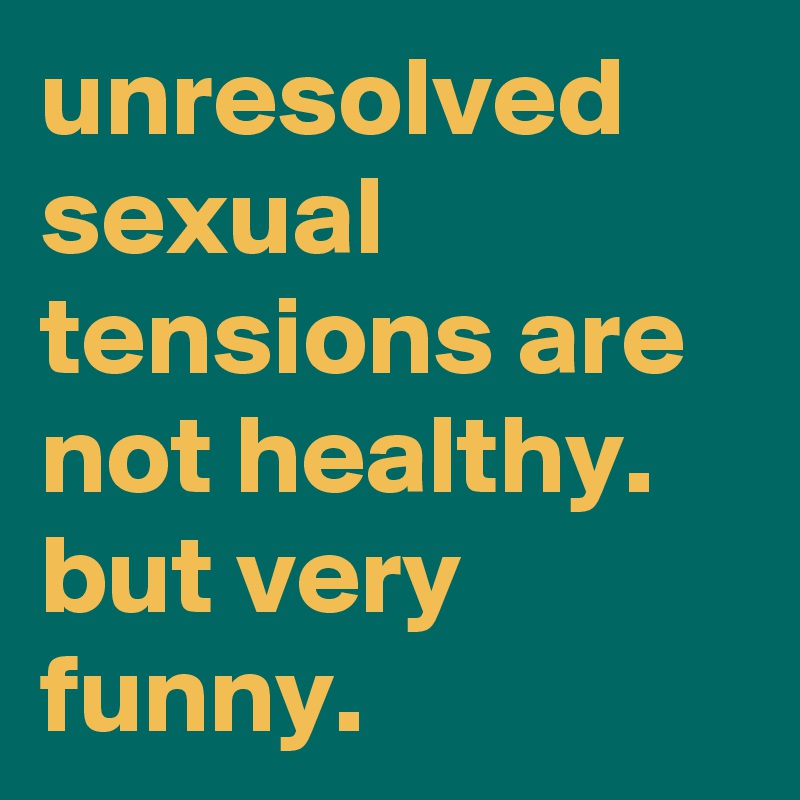 Unresolved Sexual Tensions Are Not Healthy But Very Funny Post By Graceyo On Boldomatic 0360