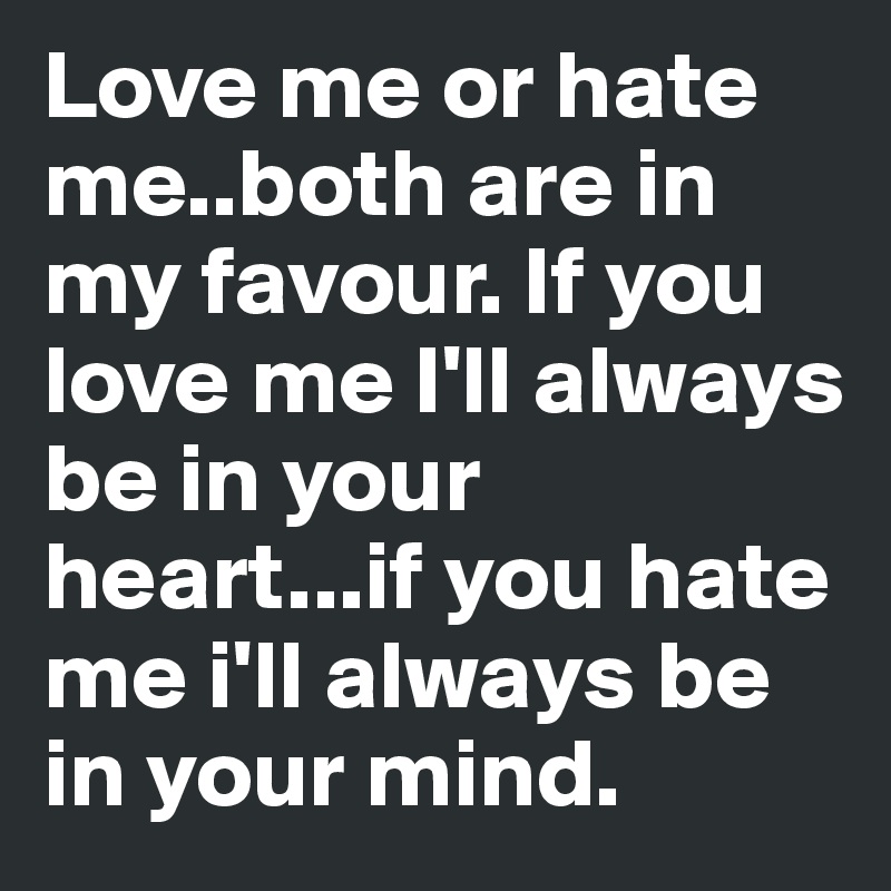 love-me-or-hate-me-both-are-in-my-favour-if-you-love-me-i-ll-always