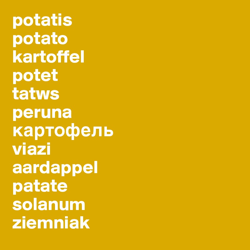 potatis
potato
kartoffel
potet
tatws
peruna
?????????
viazi
aardappel
patate
solanum
ziemniak