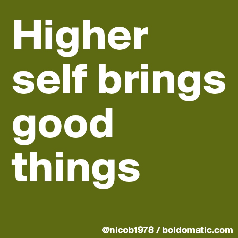 Higher self brings good things