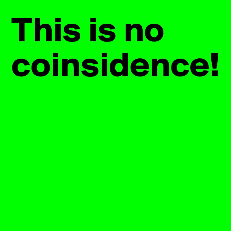 This is no coinsidence! 


