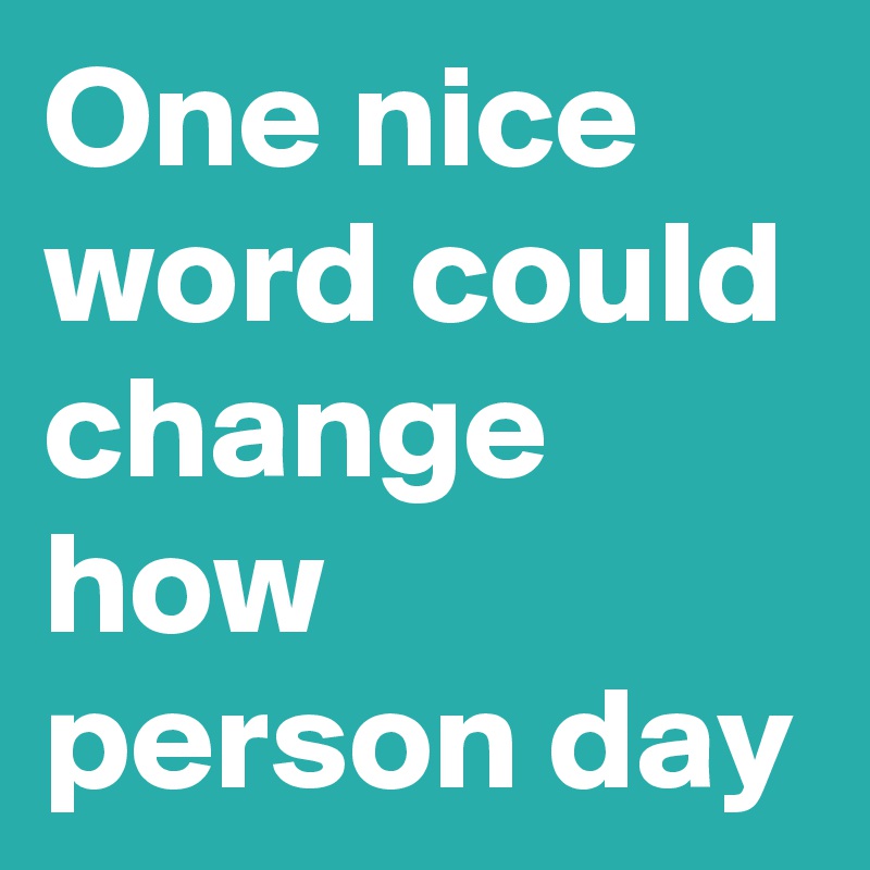 One nice word could change how person day